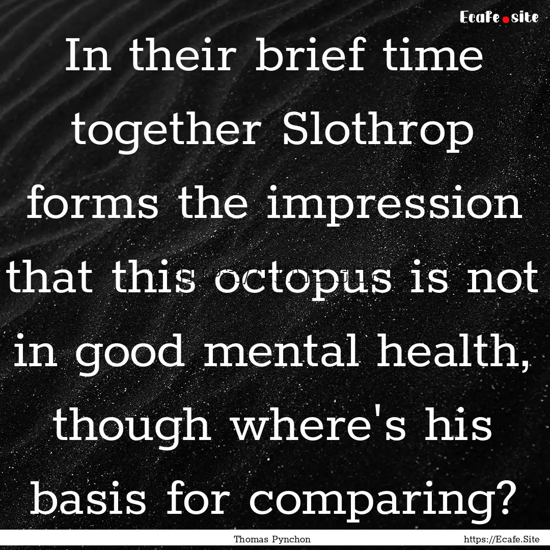 In their brief time together Slothrop forms.... : Quote by Thomas Pynchon