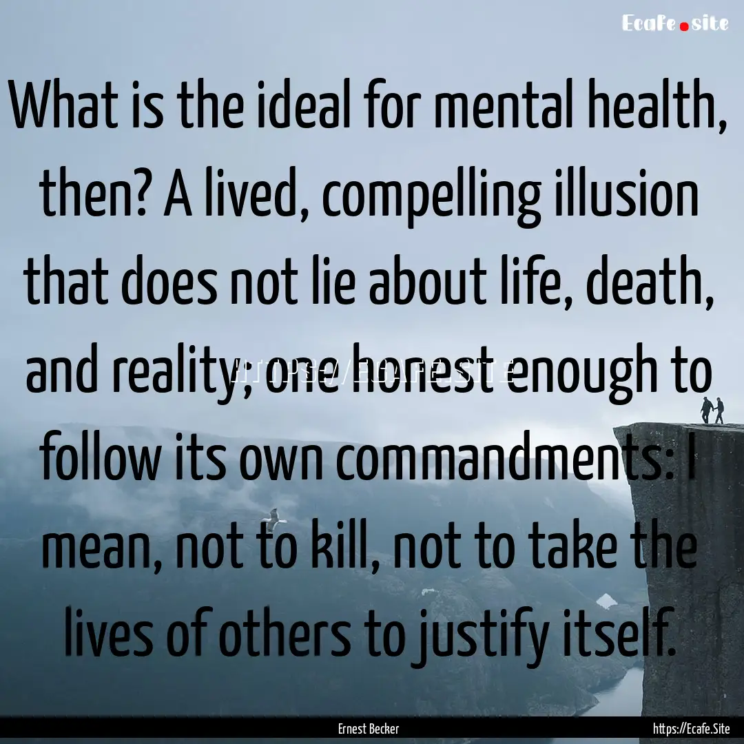 What is the ideal for mental health, then?.... : Quote by Ernest Becker