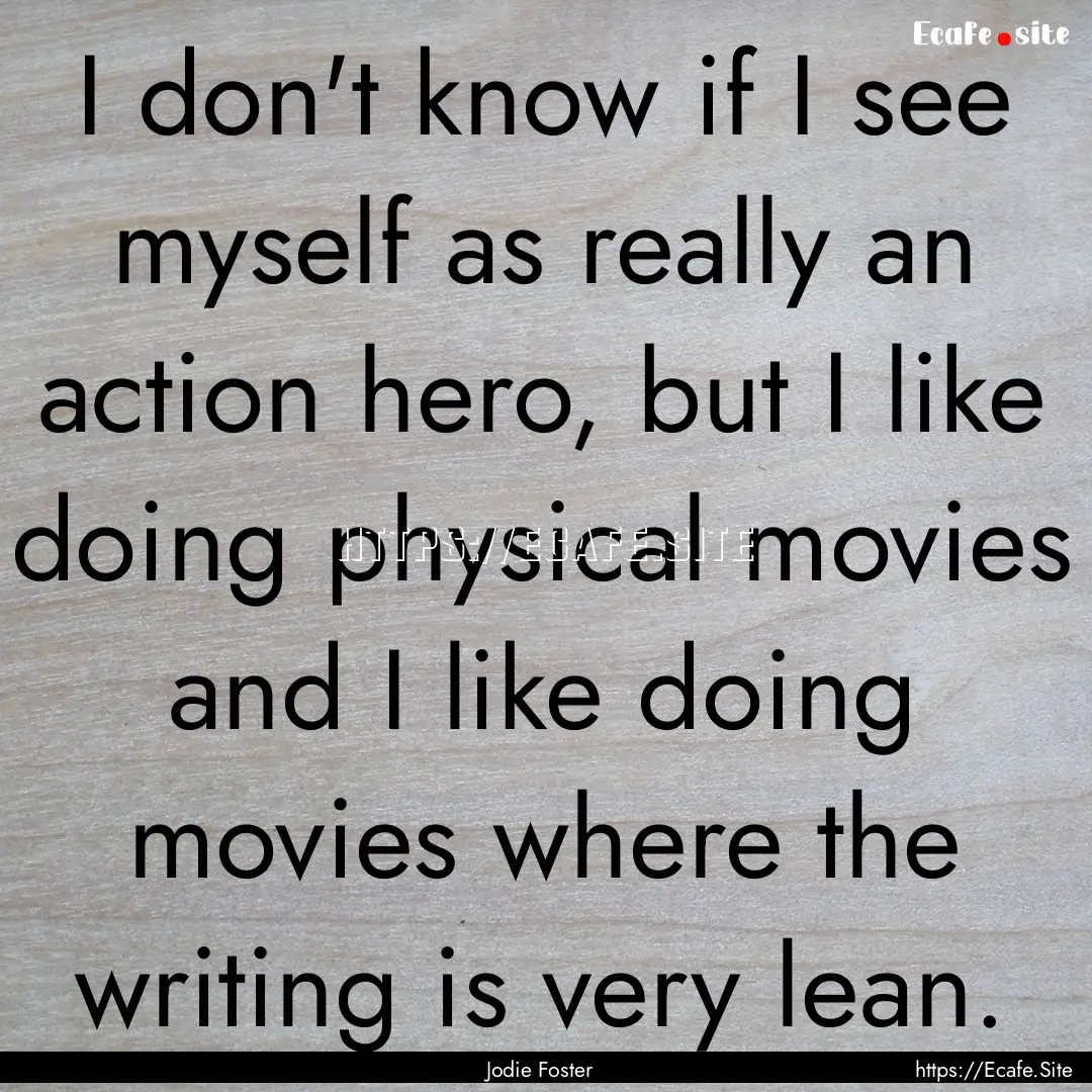 I don't know if I see myself as really an.... : Quote by Jodie Foster