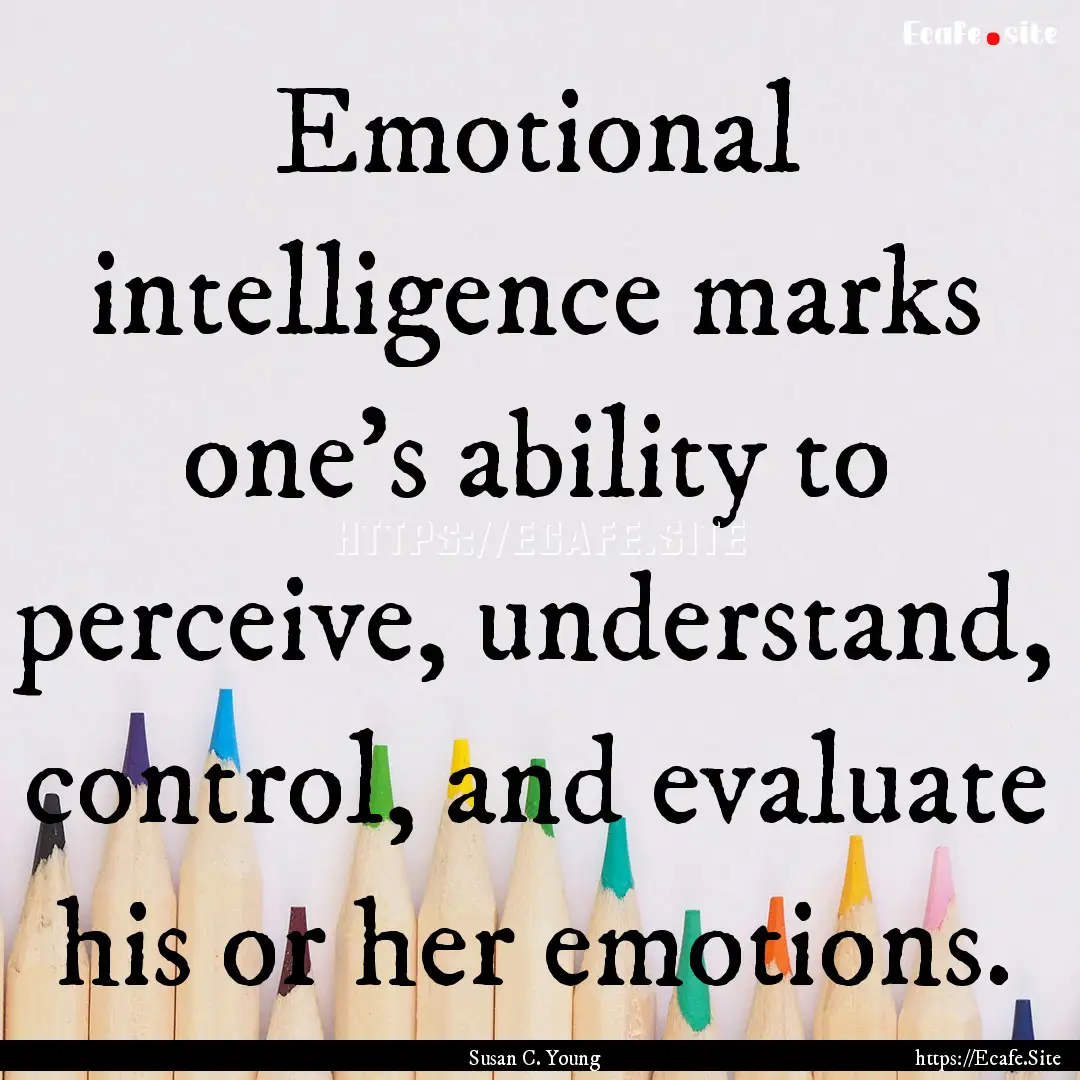 Emotional intelligence marks one’s ability.... : Quote by Susan C. Young