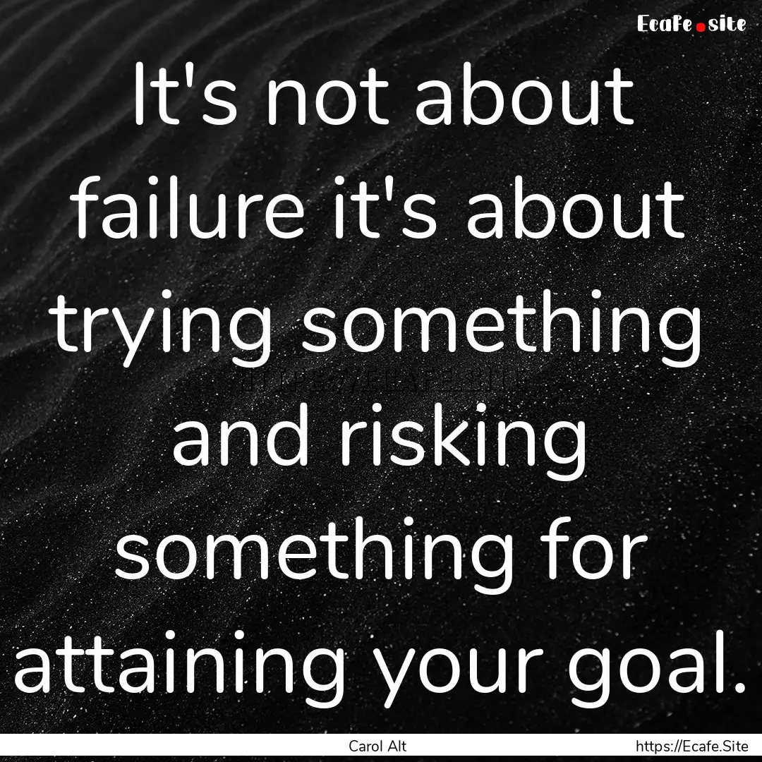 It's not about failure it's about trying.... : Quote by Carol Alt