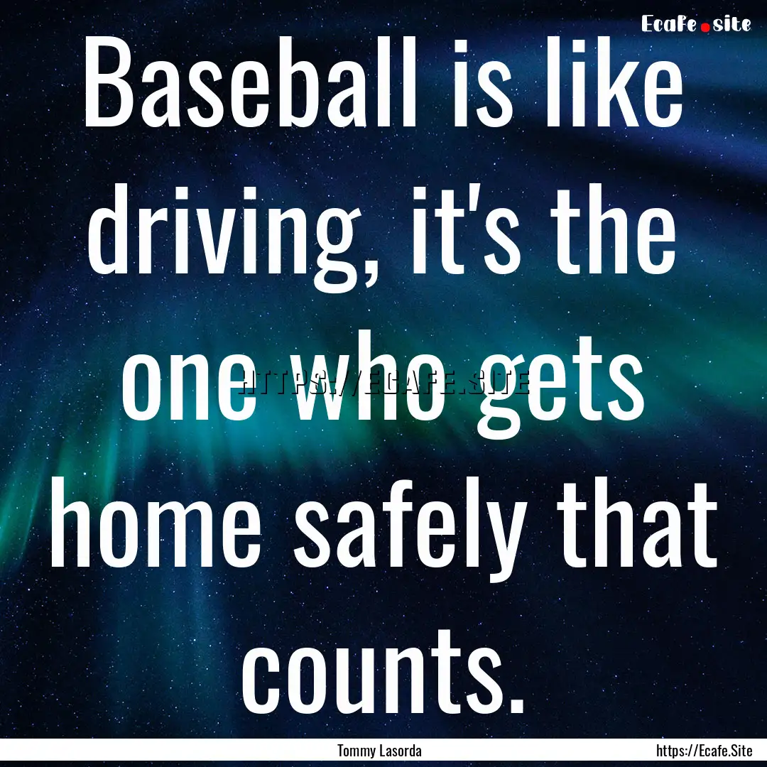 Baseball is like driving, it's the one who.... : Quote by Tommy Lasorda