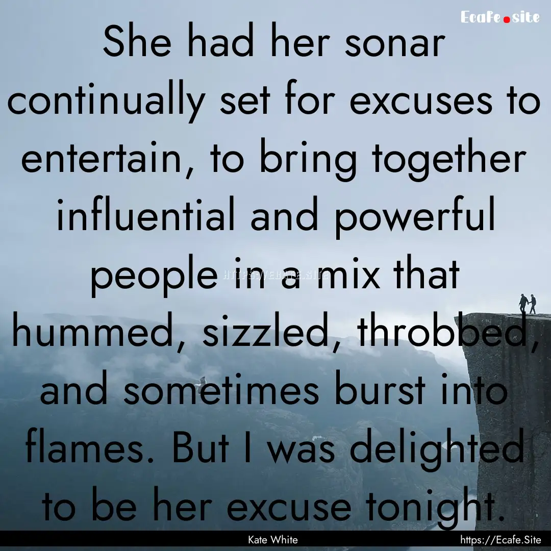 She had her sonar continually set for excuses.... : Quote by Kate White