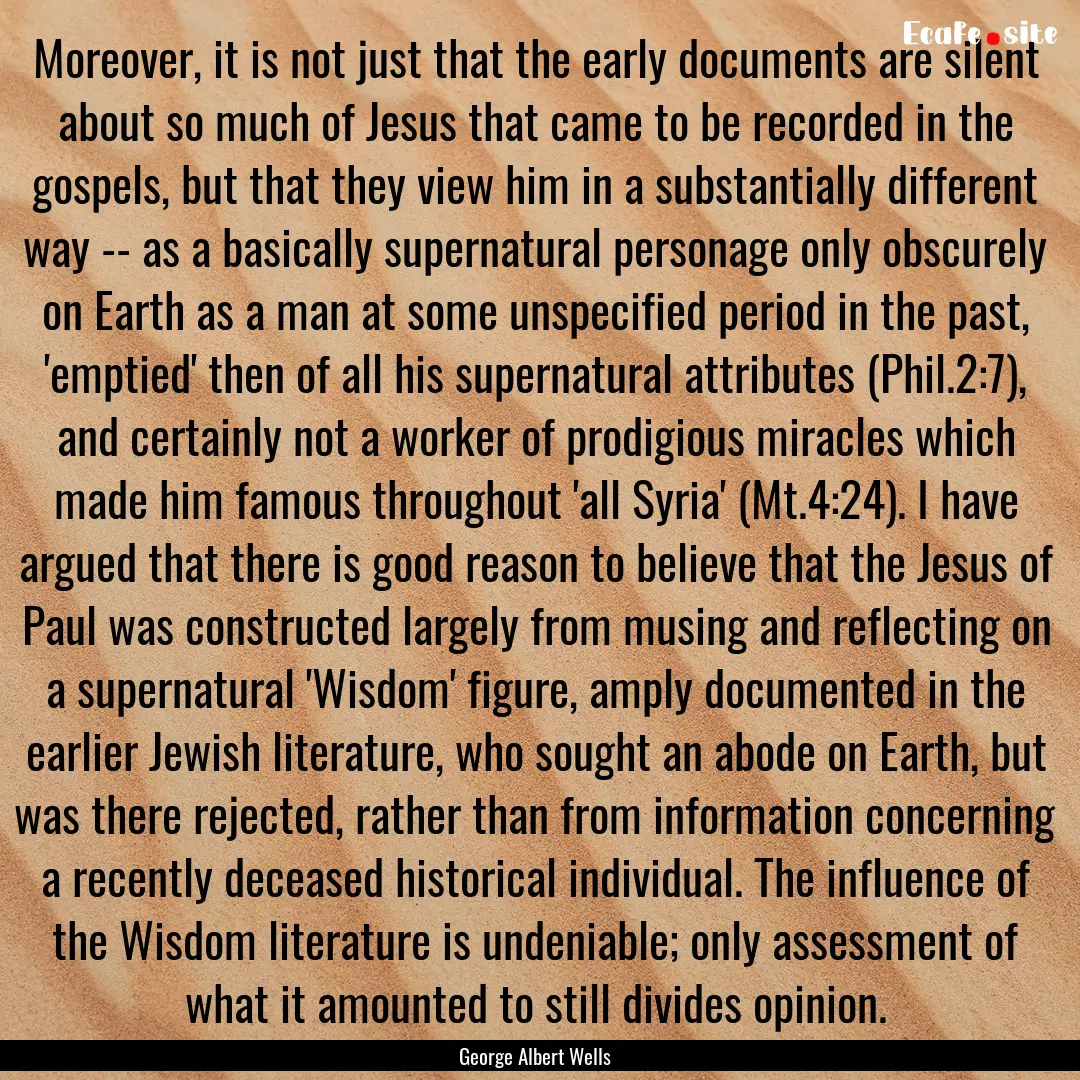 Moreover, it is not just that the early documents.... : Quote by George Albert Wells