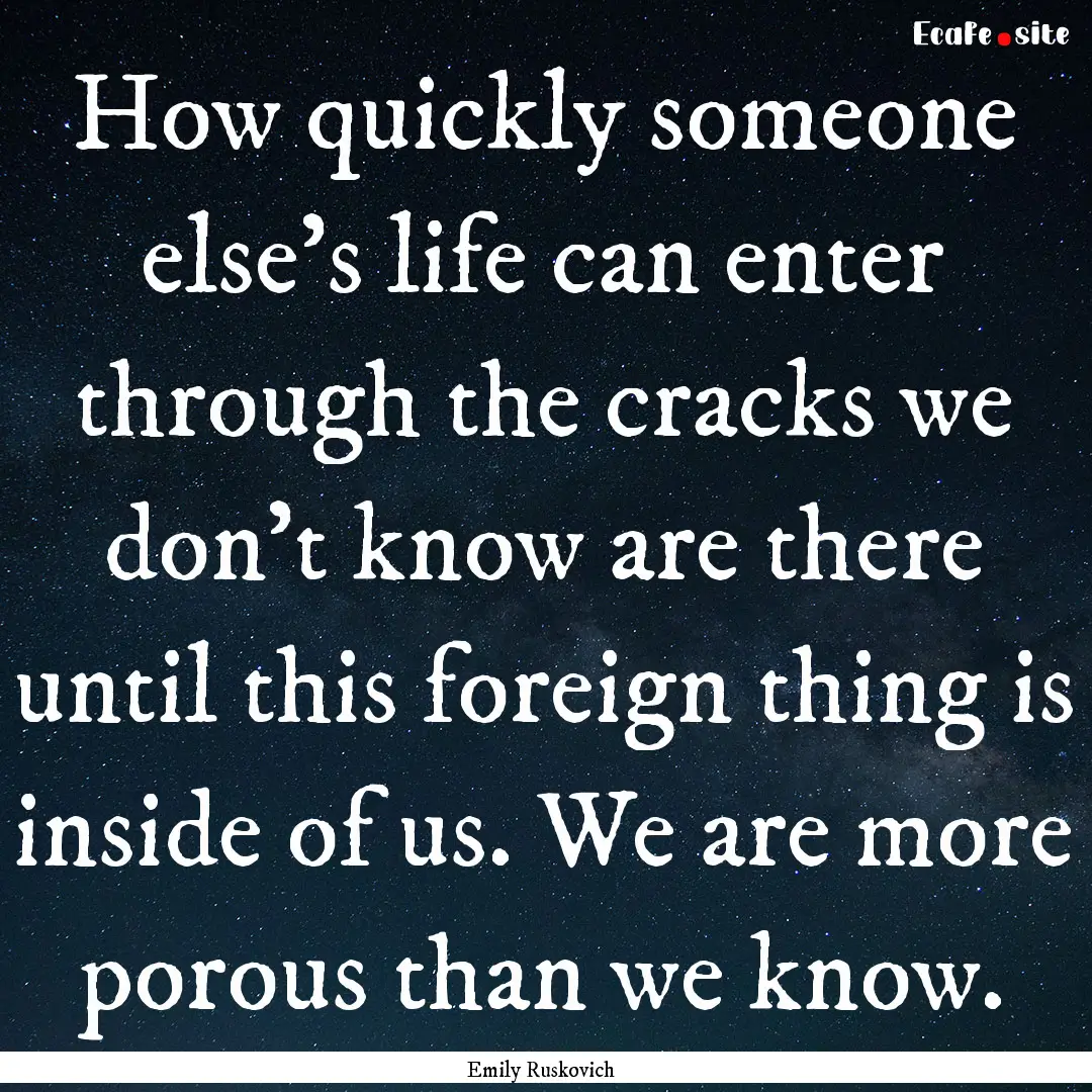 How quickly someone else's life can enter.... : Quote by Emily Ruskovich