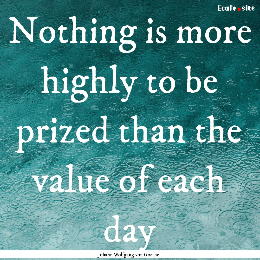 Nothing is more highly to be prized than.... : Quote by Johann Wolfgang von Goethe