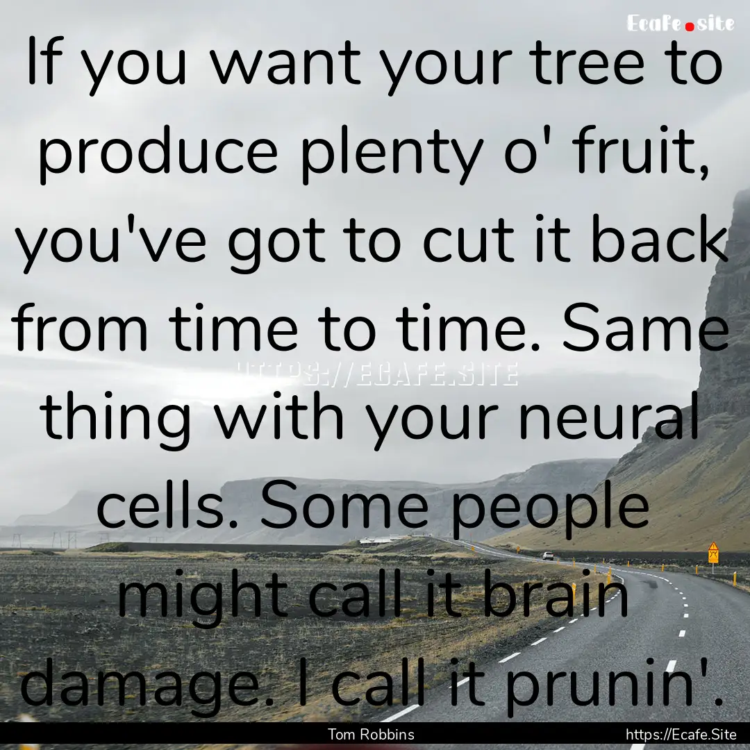 If you want your tree to produce plenty o'.... : Quote by Tom Robbins