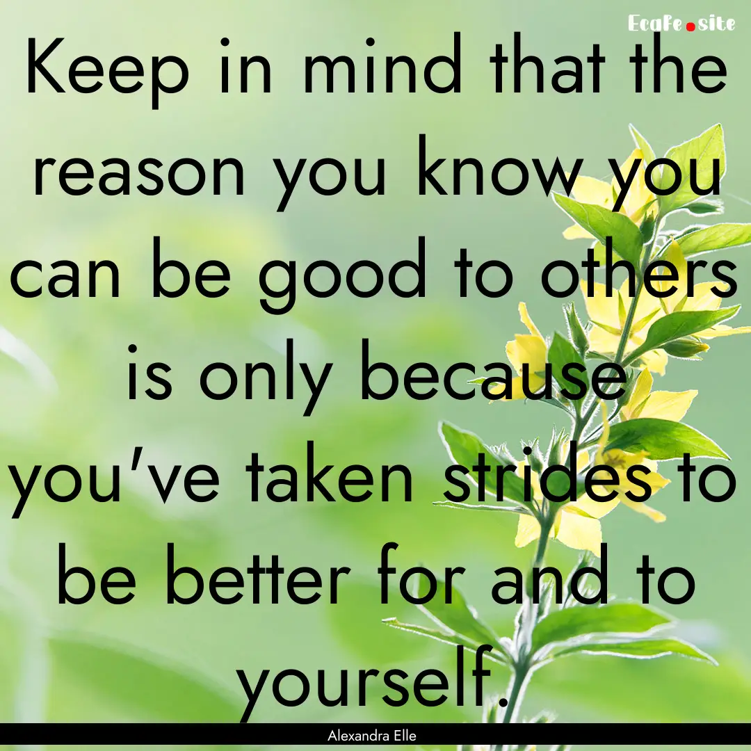 Keep in mind that the reason you know you.... : Quote by Alexandra Elle