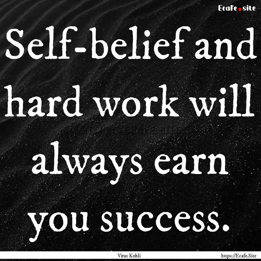 Self-belief and hard work will always earn.... : Quote by Virat Kohli