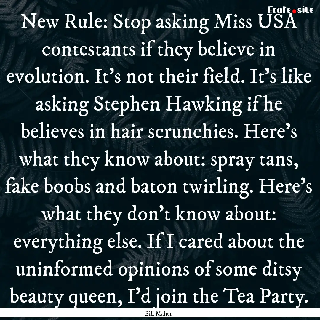 New Rule: Stop asking Miss USA contestants.... : Quote by Bill Maher