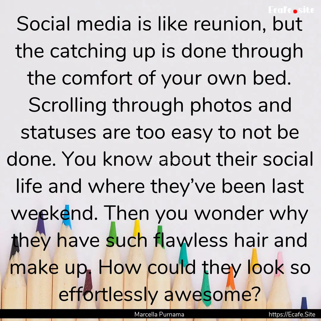 Social media is like reunion, but the catching.... : Quote by Marcella Purnama