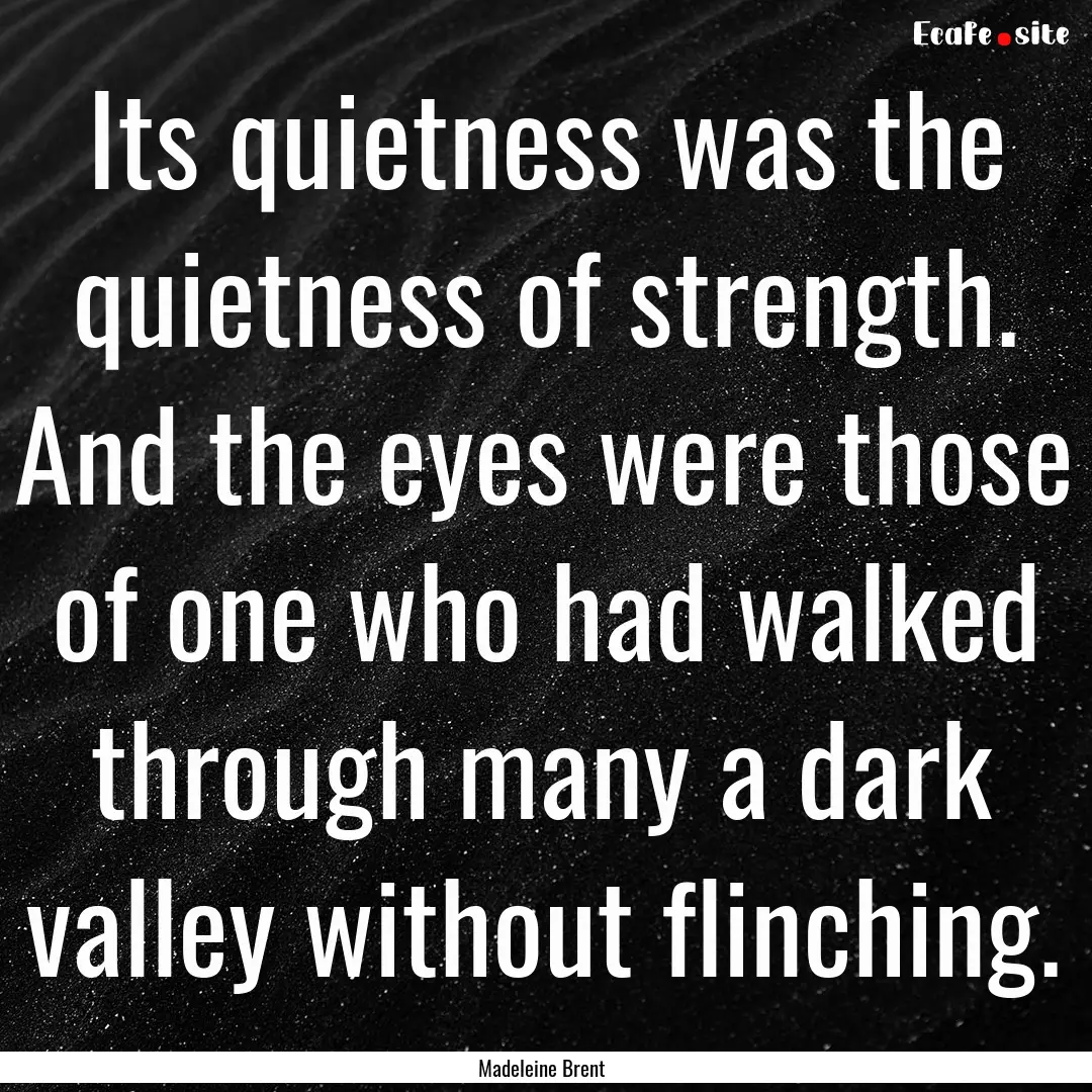 Its quietness was the quietness of strength..... : Quote by Madeleine Brent