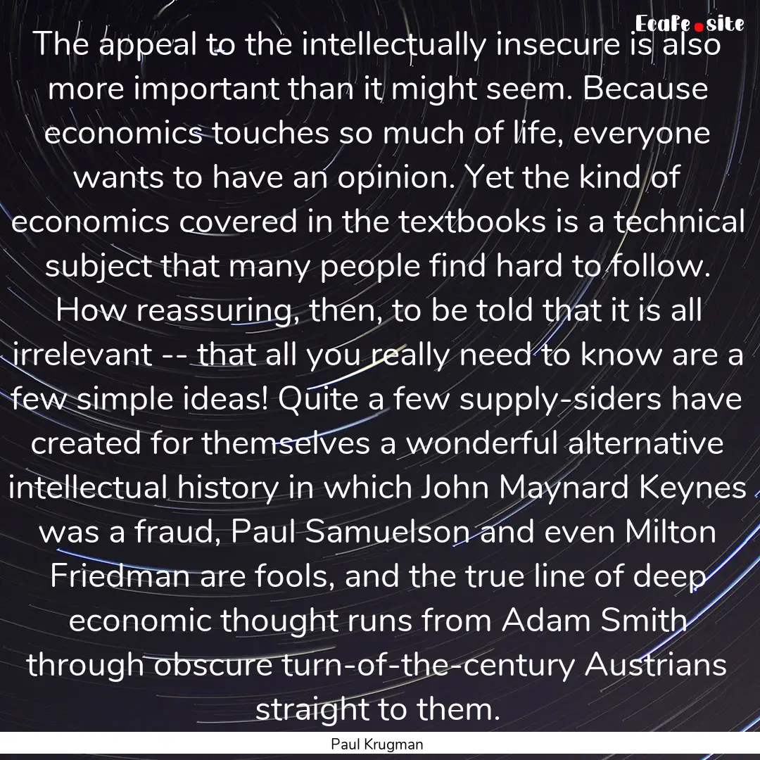 The appeal to the intellectually insecure.... : Quote by Paul Krugman