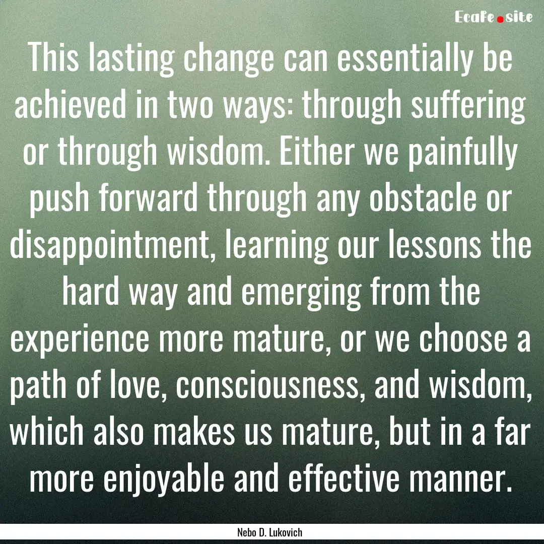 This lasting change can essentially be achieved.... : Quote by Nebo D. Lukovich