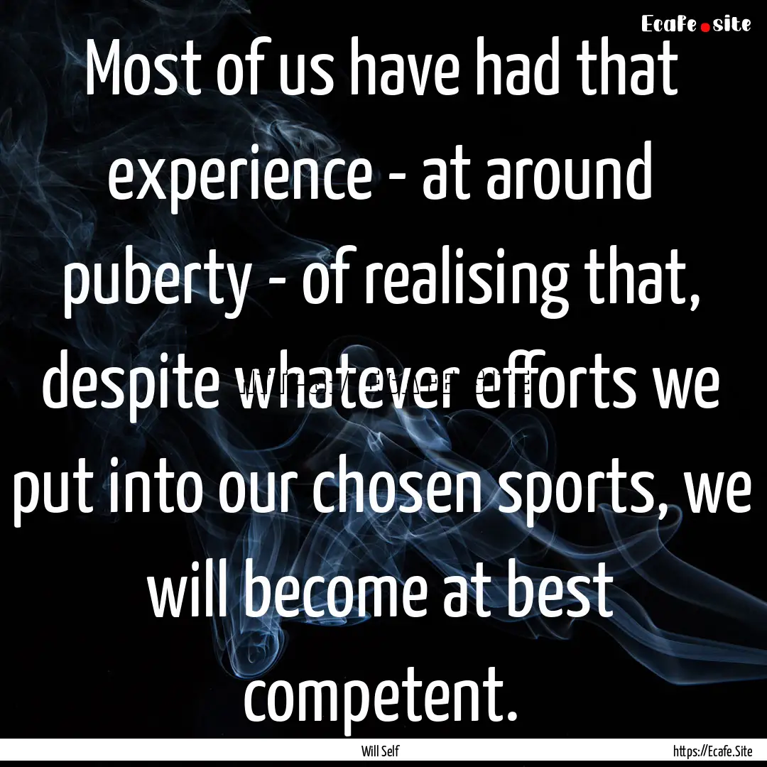 Most of us have had that experience - at.... : Quote by Will Self