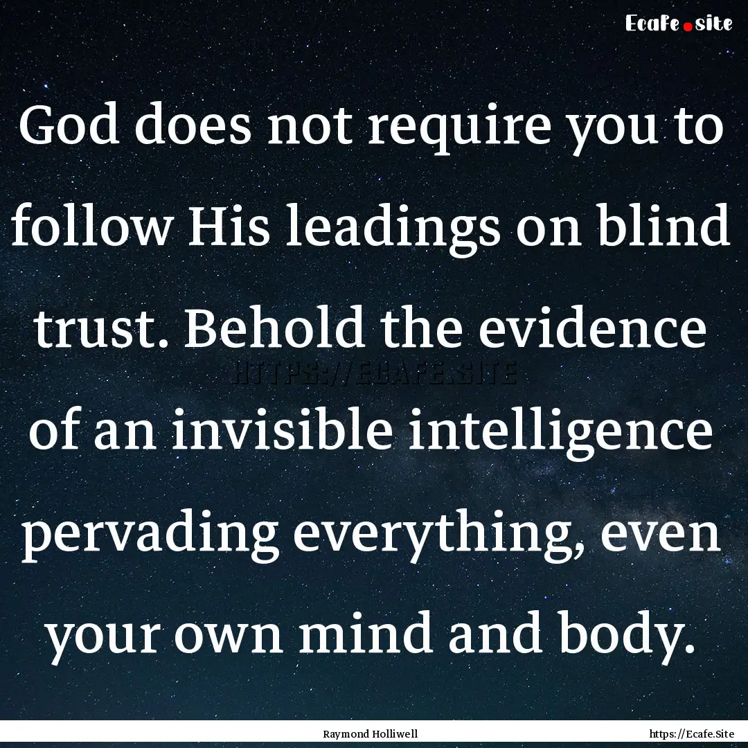 God does not require you to follow His leadings.... : Quote by Raymond Holliwell