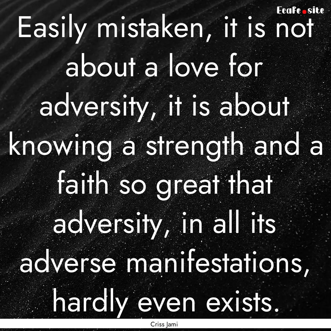 Easily mistaken, it is not about a love for.... : Quote by Criss Jami