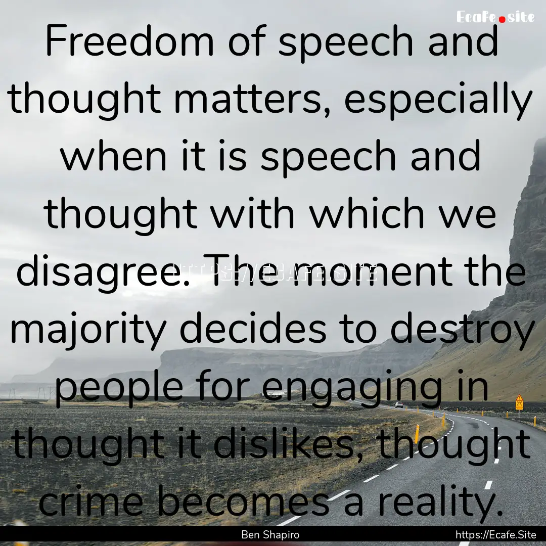 Freedom of speech and thought matters, especially.... : Quote by Ben Shapiro