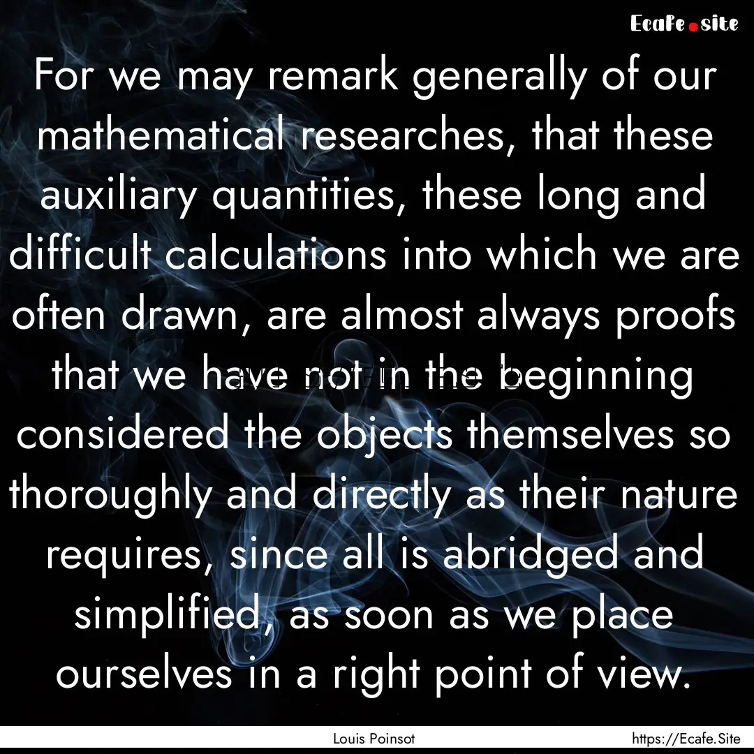 For we may remark generally of our mathematical.... : Quote by Louis Poinsot