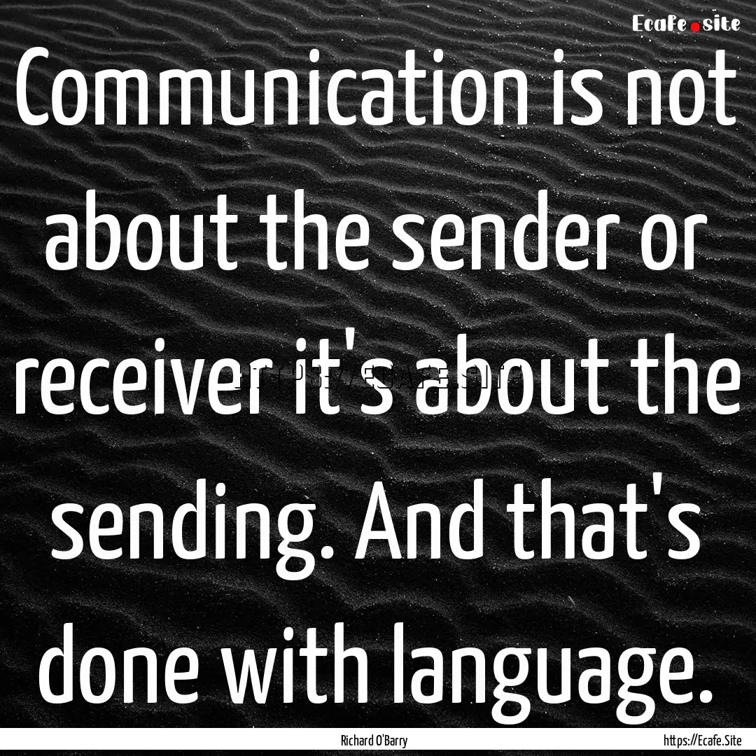 Communication is not about the sender or.... : Quote by Richard O'Barry