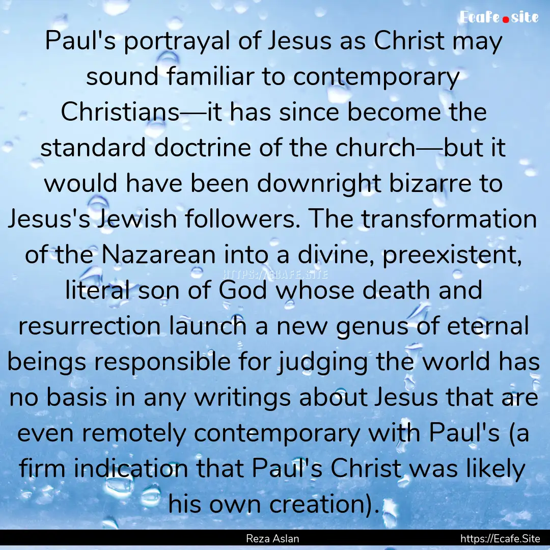 Paul's portrayal of Jesus as Christ may sound.... : Quote by Reza Aslan