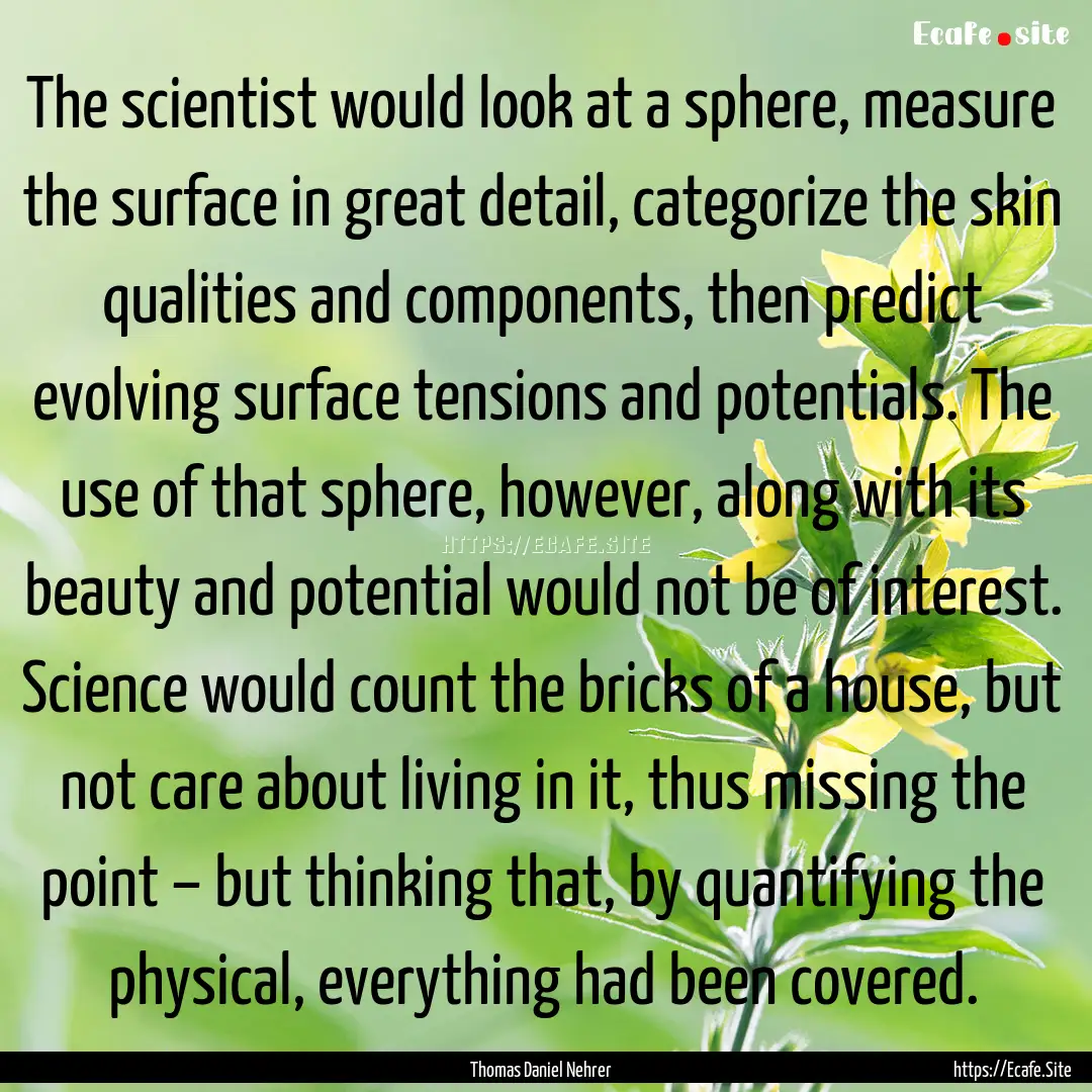 The scientist would look at a sphere, measure.... : Quote by Thomas Daniel Nehrer