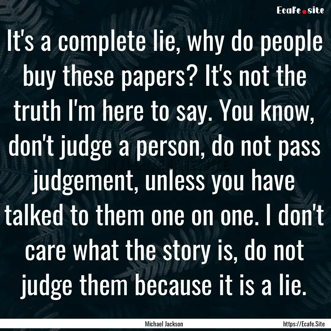 It's a complete lie, why do people buy these.... : Quote by Michael Jackson