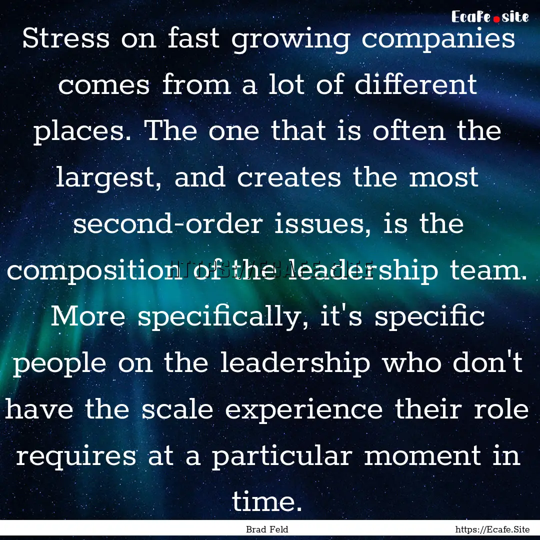 Stress on fast growing companies comes from.... : Quote by Brad Feld