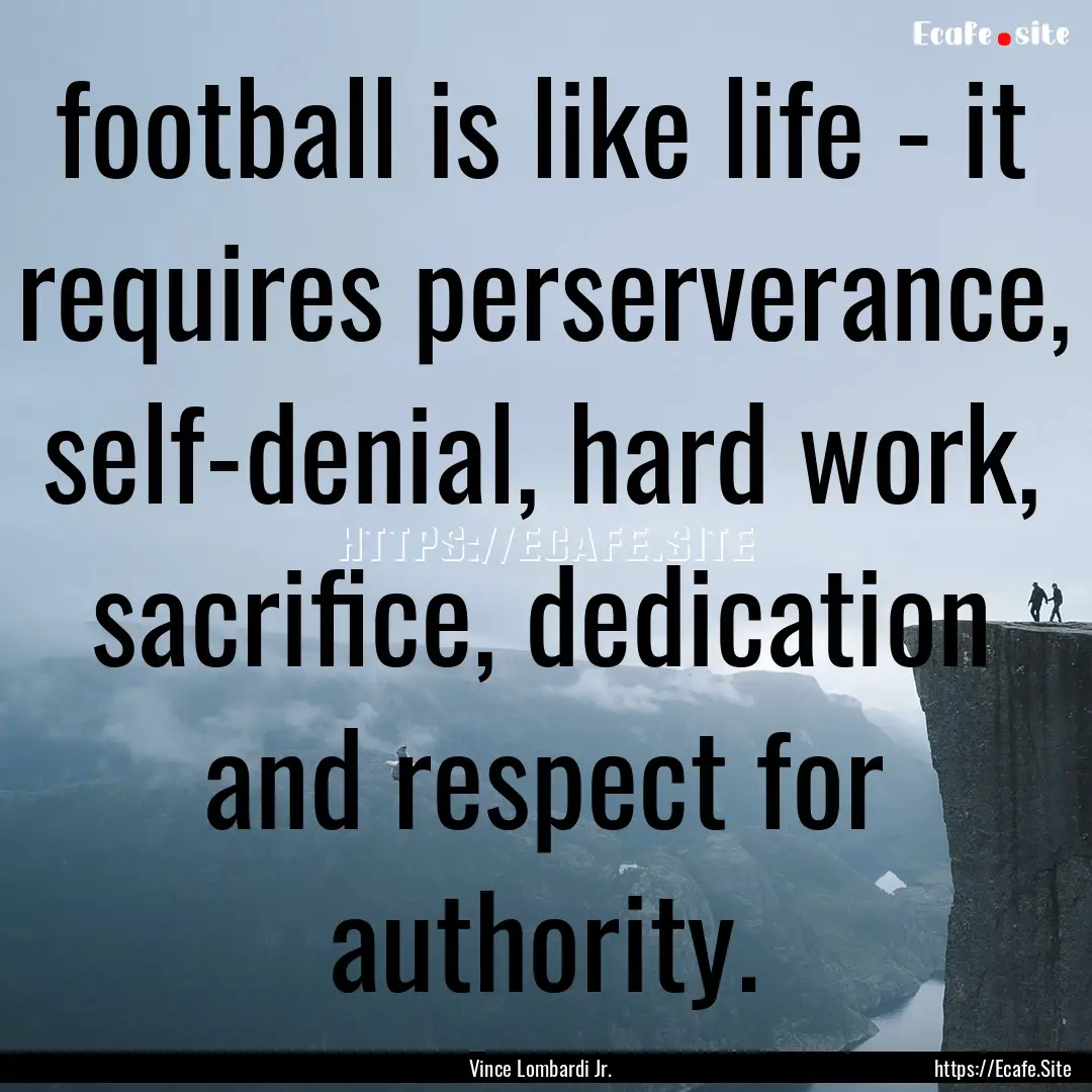 football is like life - it requires perserverance,.... : Quote by Vince Lombardi Jr.