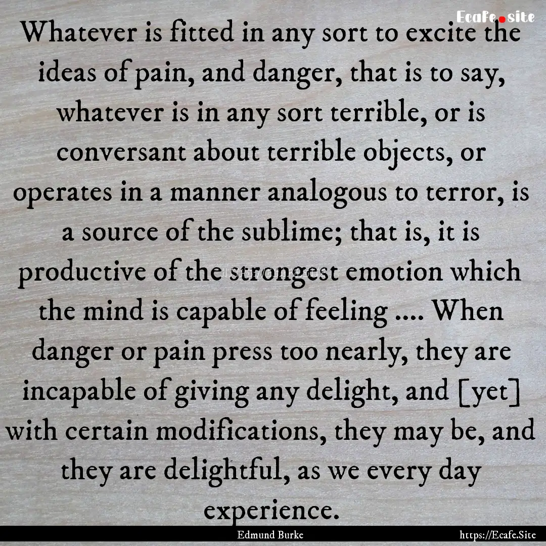 Whatever is fitted in any sort to excite.... : Quote by Edmund Burke