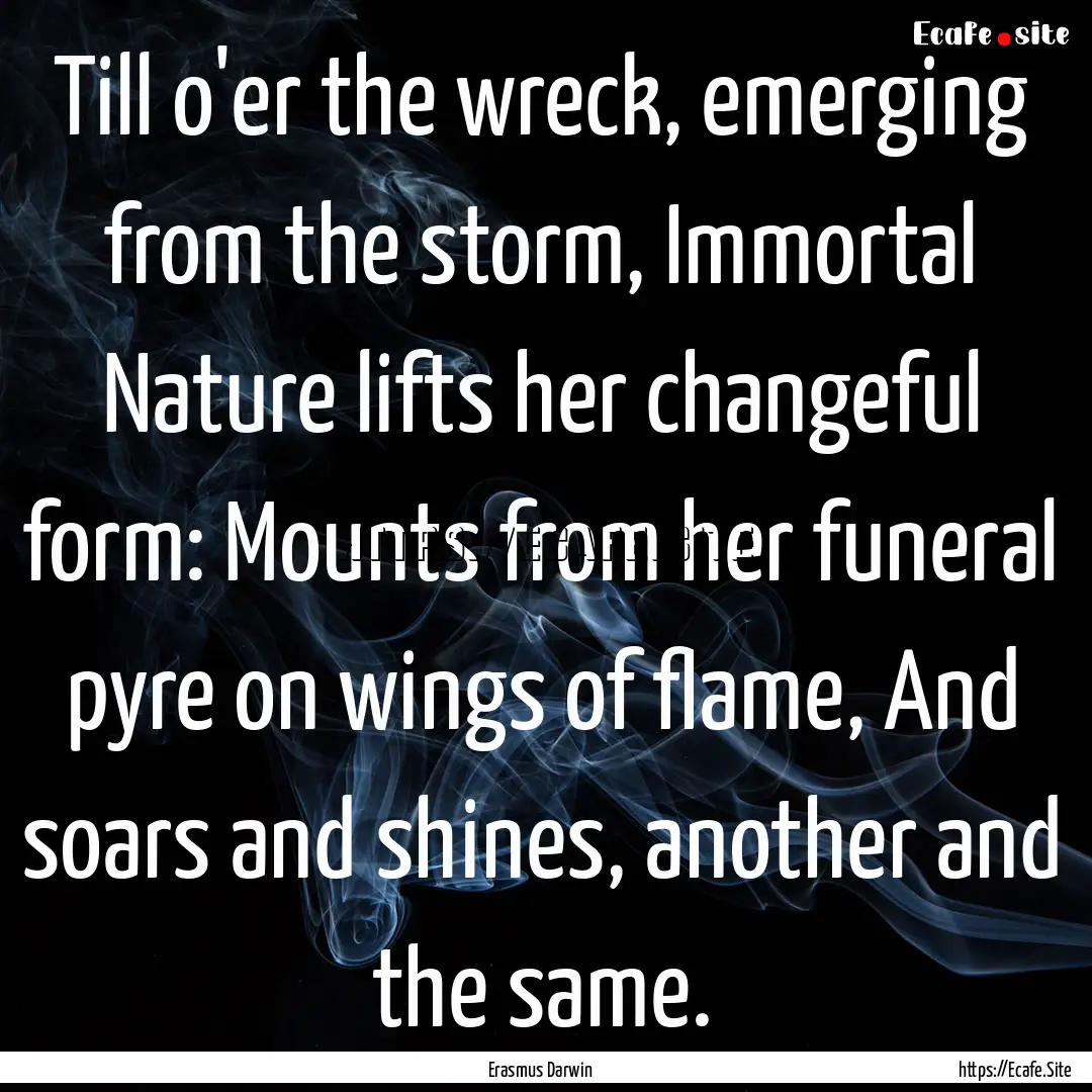 Till o'er the wreck, emerging from the storm,.... : Quote by Erasmus Darwin