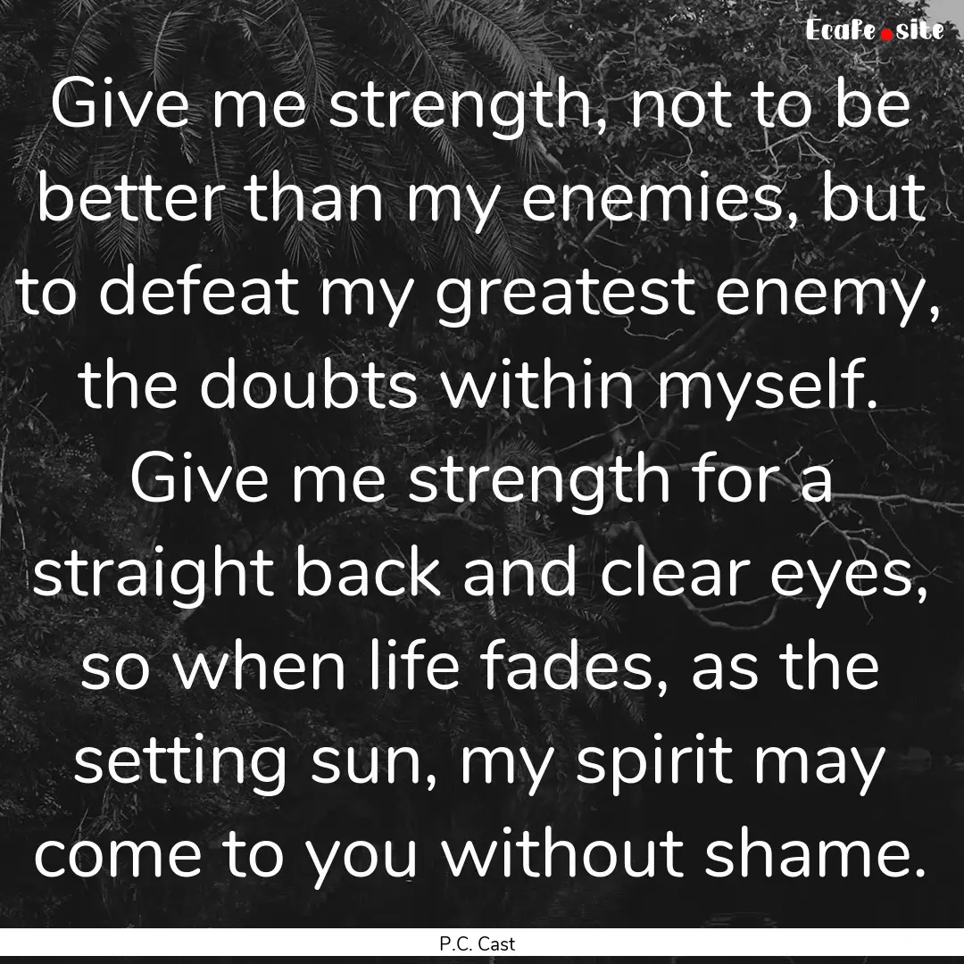 Give me strength, not to be better than my.... : Quote by P.C. Cast