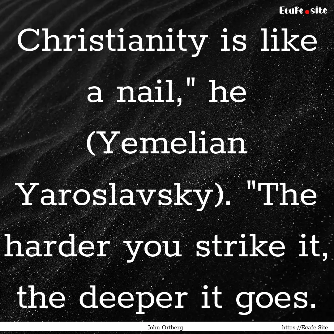 Christianity is like a nail,