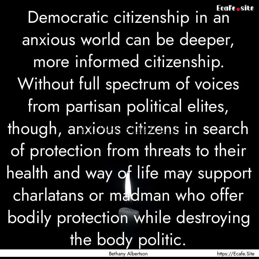 Democratic citizenship in an anxious world.... : Quote by Bethany Albertson