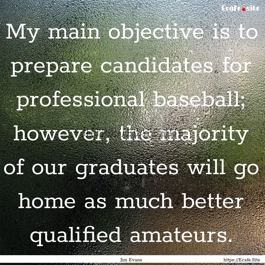 My main objective is to prepare candidates.... : Quote by Jim Evans