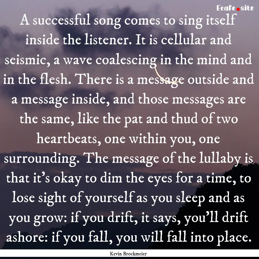 A successful song comes to sing itself inside.... : Quote by Kevin Brockmeier