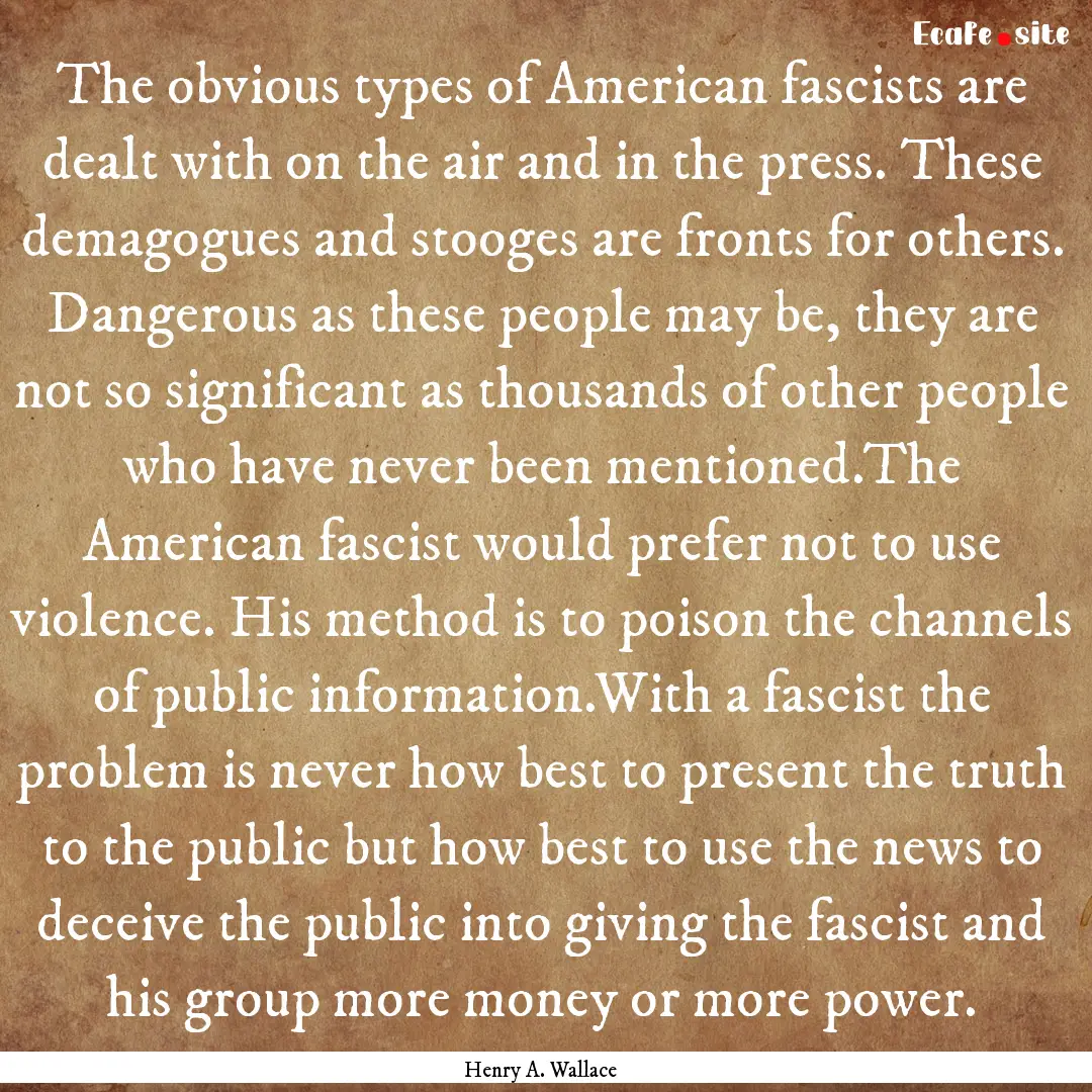 The obvious types of American fascists are.... : Quote by Henry A. Wallace