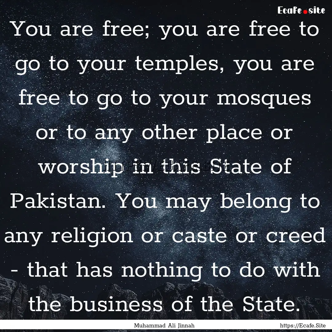 You are free; you are free to go to your.... : Quote by Muhammad Ali Jinnah