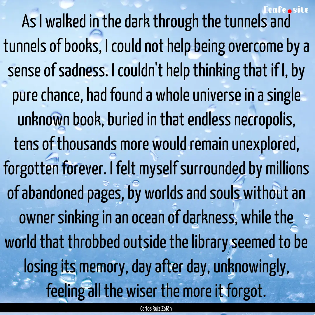 As I walked in the dark through the tunnels.... : Quote by Carlos Ruiz Zafón