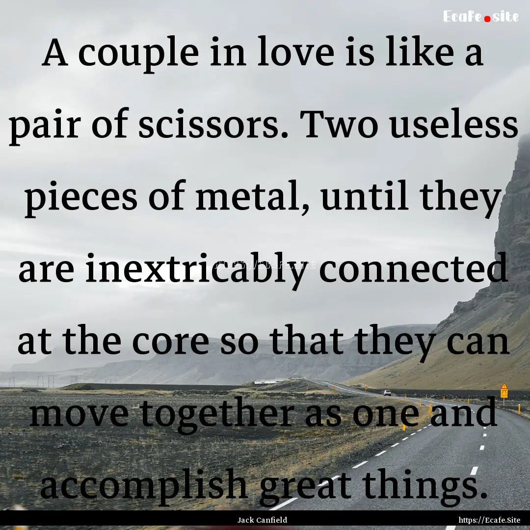 A couple in love is like a pair of scissors..... : Quote by Jack Canfield