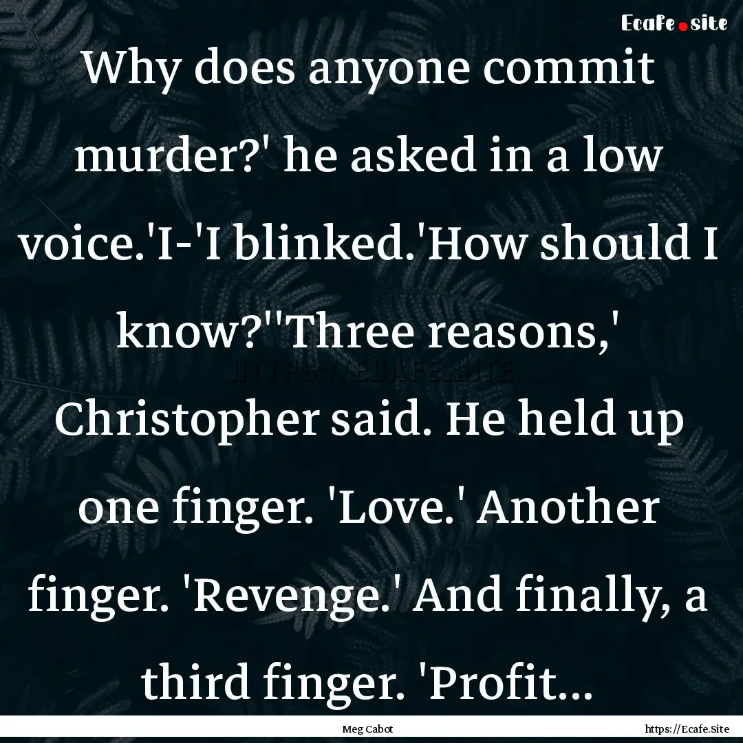 Why does anyone commit murder?' he asked.... : Quote by Meg Cabot