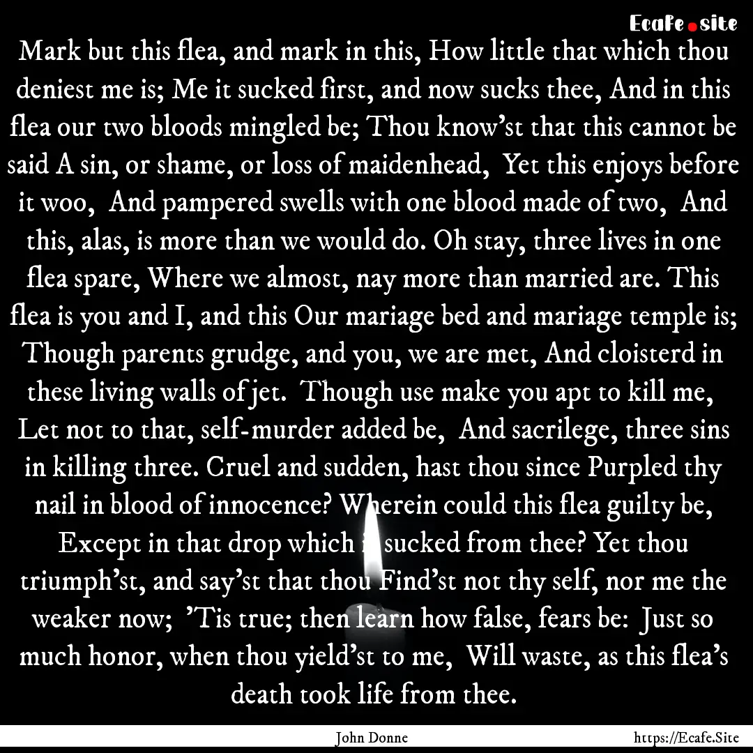 Mark but this flea, and mark in this, How.... : Quote by John Donne