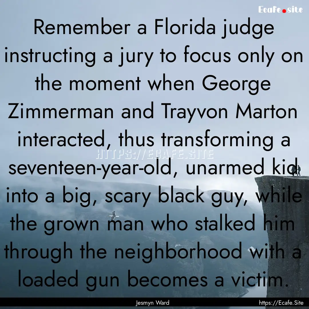 Remember a Florida judge instructing a jury.... : Quote by Jesmyn Ward