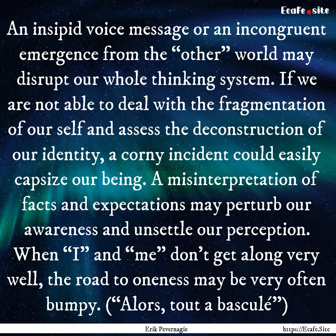 An insipid voice message or an incongruent.... : Quote by Erik Pevernagie