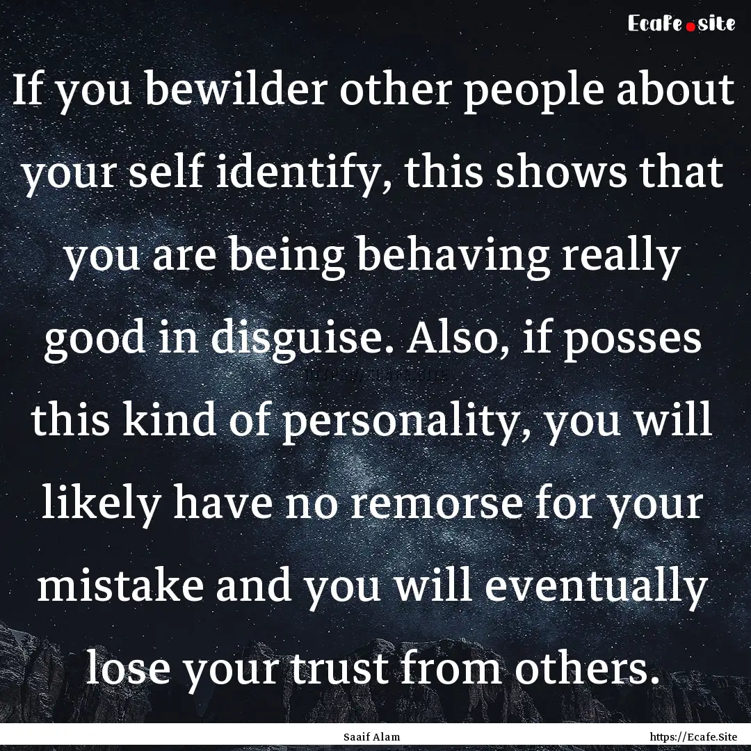 If you bewilder other people about your self.... : Quote by Saaif Alam