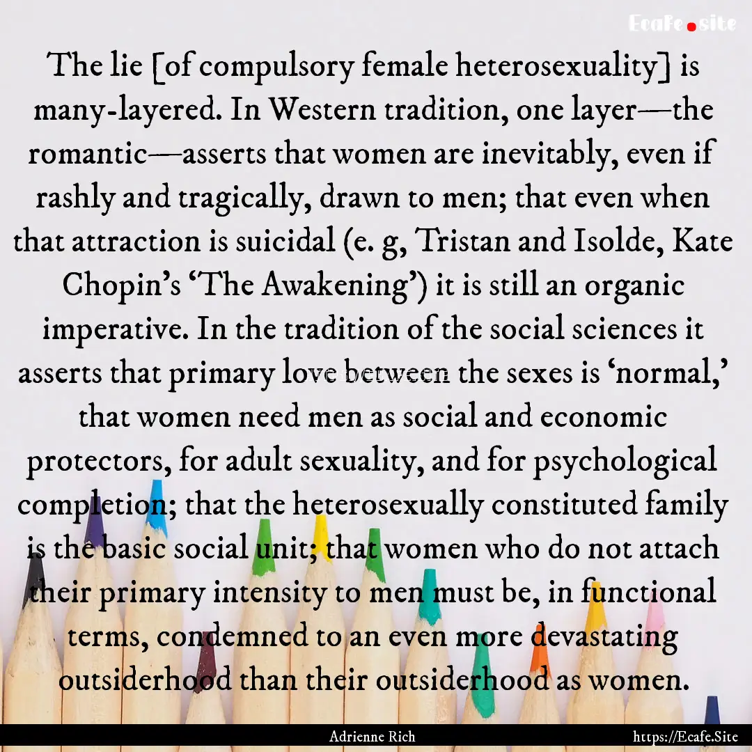 The lie [of compulsory female heterosexuality].... : Quote by Adrienne Rich