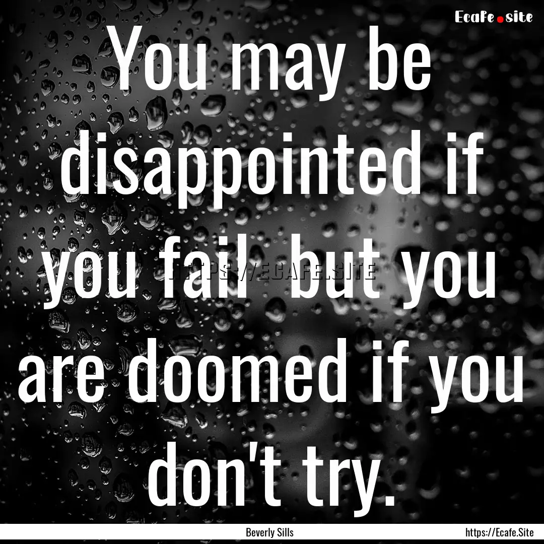 You may be disappointed if you fail but.... : Quote by Beverly Sills