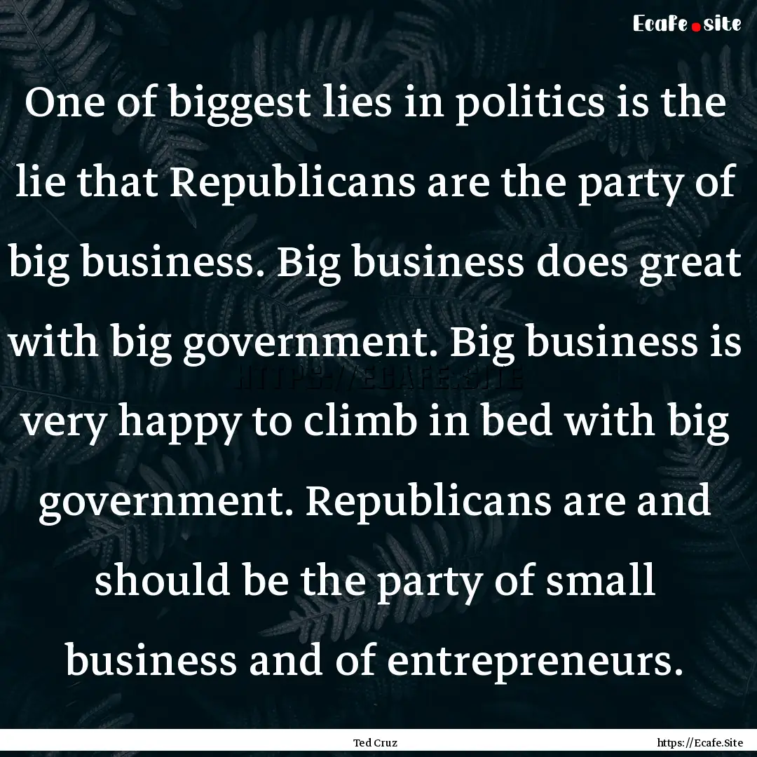 One of biggest lies in politics is the lie.... : Quote by Ted Cruz