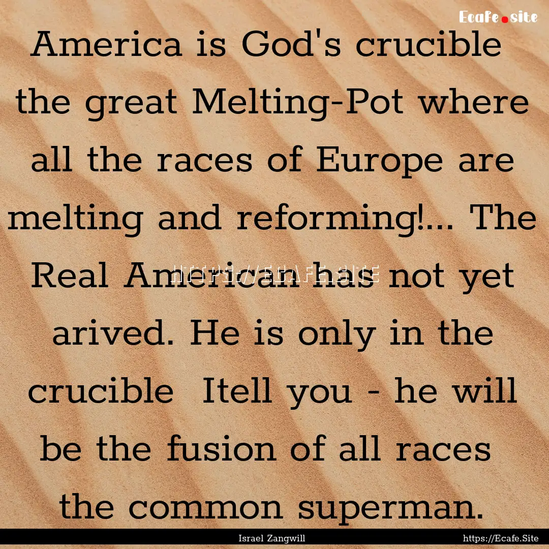 America is God's crucible the great Melting-Pot.... : Quote by Israel Zangwill