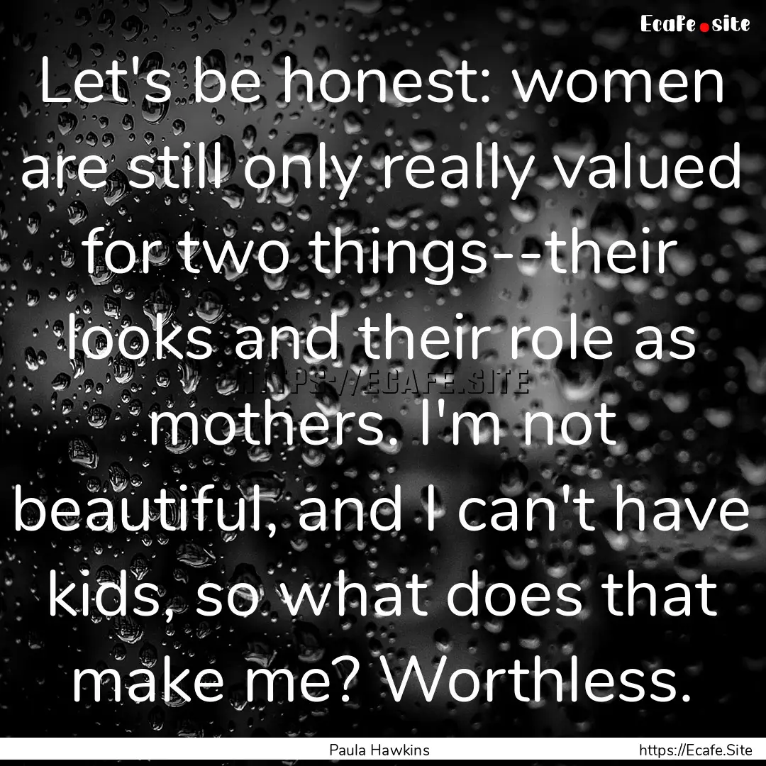 Let's be honest: women are still only really.... : Quote by Paula Hawkins